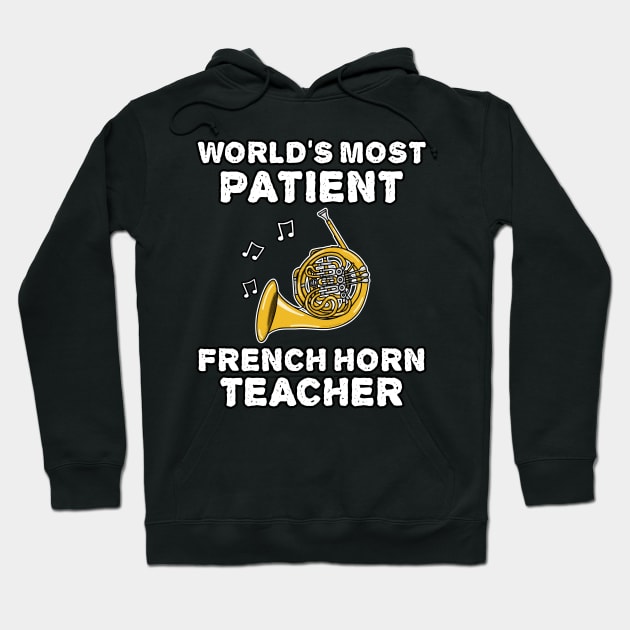 World's Most Patient French Horn Teacher, Hornist Funny Hoodie by doodlerob